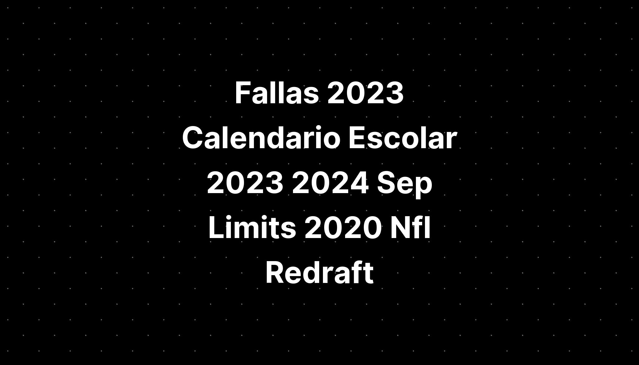 Fallas 2023 Calendario Escolar 2023 2024 Sep Limits 2020 Nfl Redraft